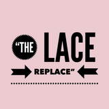 “THE LACE REPLACE”